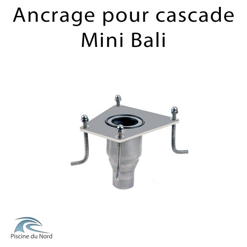 Ancrage de fixation pour cascade Mini Bali Ancrage de fixation pour cascade Mini Bali