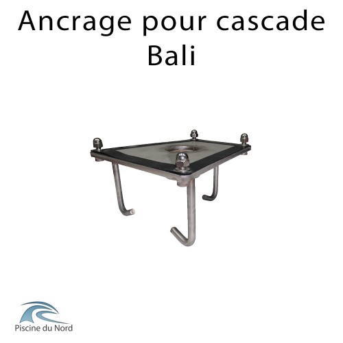 Ancrage de fixation pour cascade Bali Ancrage de fixation pour cascade Bali