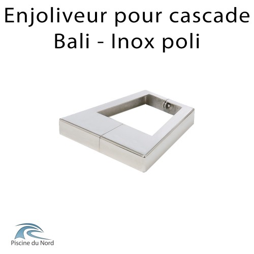 Enjoliveur pour cascade Bali finition poli Enjoliveur pour cascade Bali finition poli